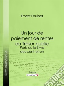 Un jour de paiement de rentes au Trésor publicParis ou le Livre des cent-et-un. E-book. Formato EPUB ebook di Ligaran