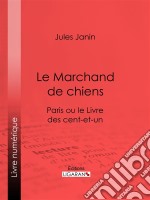 Le Marchand de chiensParis ou le Livre des cent-et-un. E-book. Formato EPUB ebook