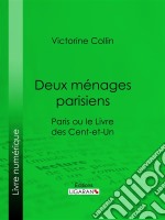 Deux ménages parisiensParis ou le Livre des cent-et-un. E-book. Formato EPUB ebook