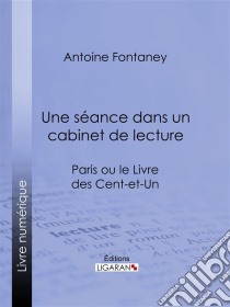 Une séance dans un cabinet de lectureParis ou le Livre des cent-et-un. E-book. Formato EPUB ebook di Ligaran