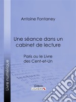 Une séance dans un cabinet de lectureParis ou le Livre des cent-et-un. E-book. Formato EPUB ebook