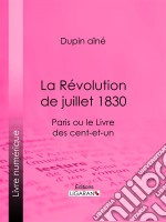 La Révolution de juillet 1830Paris ou le Livre des cent-et-un. E-book. Formato EPUB ebook