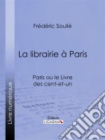 La librairie à ParisParis ou le Livre des cent-et-un. E-book. Formato EPUB ebook