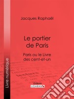 Le portier de ParisParis ou le Livre des cent-et-un. E-book. Formato EPUB ebook