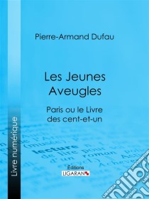 Les Jeunes AveuglesParis ou le Livre des cent-et-un. E-book. Formato EPUB ebook di Ligaran