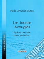 Les Jeunes AveuglesParis ou le Livre des cent-et-un. E-book. Formato EPUB ebook