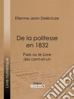 De la politesse en 1832Paris ou le Livre des cent-et-un. E-book. Formato EPUB ebook