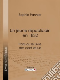 Un jeune républicain en 1832Paris ou le Livre des cent-et-un. E-book. Formato EPUB ebook di Ligaran