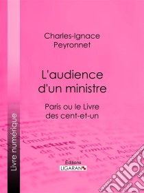 L'audience d'un ministreParis ou le Livre des cent-et-un. E-book. Formato EPUB ebook di Ligaran