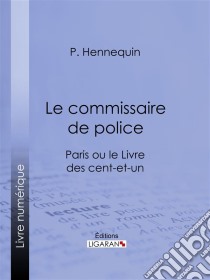 Le commissaire de policeParis ou le Livre des cent-et-un. E-book. Formato EPUB ebook di Ligaran