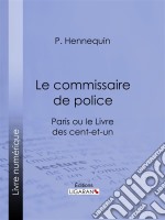 Le commissaire de policeParis ou le Livre des cent-et-un. E-book. Formato EPUB ebook