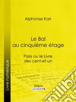 Le Bal au cinquième étageParis ou le Livre des cent-et-un. E-book. Formato EPUB ebook