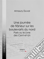 Une journée de flâneur sur les boulevarts du nordParis ou le Livre des cent-et-un. E-book. Formato EPUB ebook