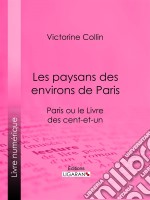 Les paysans des environs de ParisParis ou le Livre des cent-et-un. E-book. Formato EPUB ebook