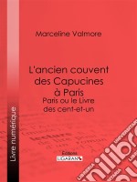 L&apos;ancien couvent des Capucines à Paris - Souvenirs de l&apos;atelier d&apos;un peintreParis ou le Livre des cent-et-un. E-book. Formato EPUB ebook