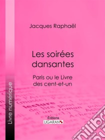 Les soirées dansantesParis ou le Livre des cent-et-un. E-book. Formato EPUB ebook di Ligaran