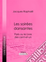 Les soirées dansantesParis ou le Livre des cent-et-un. E-book. Formato EPUB ebook