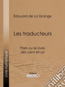 Les traducteursParis ou le Livre des cent-et-un. E-book. Formato EPUB ebook di Ligaran