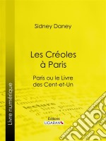 Les Créoles à ParisParis ou le Livre des cent-et-un. E-book. Formato EPUB ebook