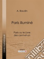 Paris illuminéParis ou le Livre des cent-et-un. E-book. Formato EPUB ebook