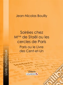 Soirées chez Mme de Stael ou les Cercles de ParisParis ou le Livre des cent-et-un. E-book. Formato EPUB ebook di Ligaran