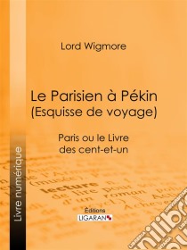 Le Parisien à Pékin (Esquisse de voyage)Paris ou le Livre des cent-et-un. E-book. Formato EPUB ebook di Ligaran