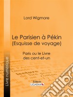 Le Parisien à Pékin (Esquisse de voyage)Paris ou le Livre des cent-et-un. E-book. Formato EPUB ebook