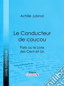 Le Conducteur de coucouParis ou le Livre des cent-et-un. E-book. Formato EPUB ebook di Ligaran