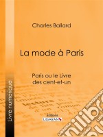 La mode à ParisParis ou le Livre des cent-et-un. E-book. Formato EPUB ebook