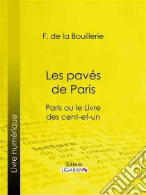 Les pavés de ParisParis ou le Livre des cent-et-un. E-book. Formato EPUB ebook di Ligaran