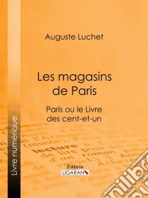 Les magasins de ParisParis ou le Livre des cent-et-un. E-book. Formato EPUB ebook di Ligaran