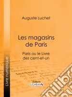 Les magasins de ParisParis ou le Livre des cent-et-un. E-book. Formato EPUB ebook