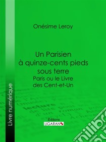 Un Parisien à 15 000 pieds sous terreParis ou le Livre des cent-et-un. E-book. Formato EPUB ebook di Ligaran