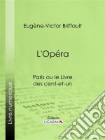 L&apos;OpéraParis ou le Livre des cent-et-un. E-book. Formato EPUB ebook