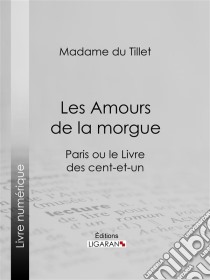 Les Amours de la morgueParis ou le Livre des cent-et-un. E-book. Formato EPUB ebook di Ligaran