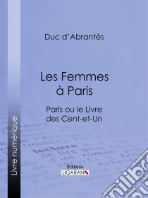 Les Femmes à Paris. E-book. Formato EPUB ebook di Ligaran