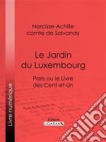 Le Jardin du LuxembourgParis ou le Livre des cent-et-un. E-book. Formato EPUB ebook