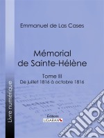 Mémorial de Sainte-HélèneTome III - De juillet 1816 à octobre 1816. E-book. Formato EPUB ebook