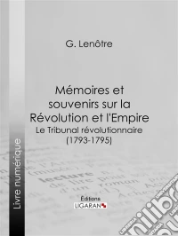 Mémoires et souvenirs sur la Révolution et l'EmpireLe Tribunal révolutionnaire (1793-1795). E-book. Formato EPUB ebook