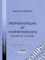 Mathématiques et mathématiciensPensées et curiosités. E-book. Formato EPUB ebook