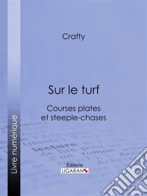 Sur le turfCourses plates et steeple-chases. E-book. Formato EPUB ebook di Ligaran