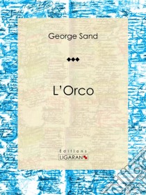 L'OrcoNouvelle psychologique. E-book. Formato EPUB ebook di George Sand