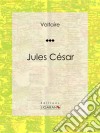 Jules CésarTragédie en trois actes traduite par Voltaire. E-book. Formato EPUB ebook