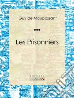 Les PrisonniersNouvelle historique et militaire. E-book. Formato EPUB ebook