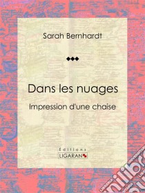 Dans les nuagesImpressions d'une chaise. E-book. Formato EPUB ebook di Ligaran