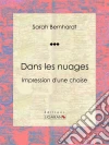 Dans les nuages: Impressions d'une chaise. E-book. Formato EPUB ebook di Sarah Bernhardt