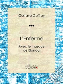 L'EnferméAvec le masque de Blanqui. E-book. Formato EPUB ebook di Ligaran