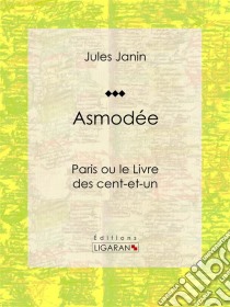 AsmodéeParis ou le Livre des cent-et-un. E-book. Formato EPUB ebook di Ligaran