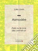 AsmodéeParis ou le Livre des cent-et-un. E-book. Formato EPUB ebook