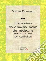 Une maison de la rue de l&apos;école de médecineParis ou le Livre des cent-et-un. E-book. Formato EPUB ebook